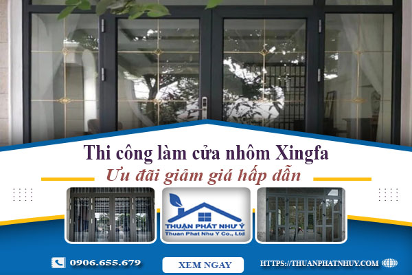 Báo giá làm cửa nhôm xingfa tại Tp Dĩ An【Ưu đãi giảm 20%】