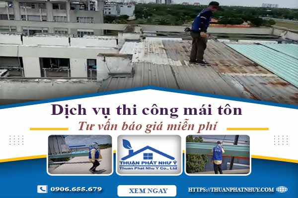 Hỗ trợ tư vấn báo giá thi công mái tôn tại Bình Tân【Miễn Phí】
