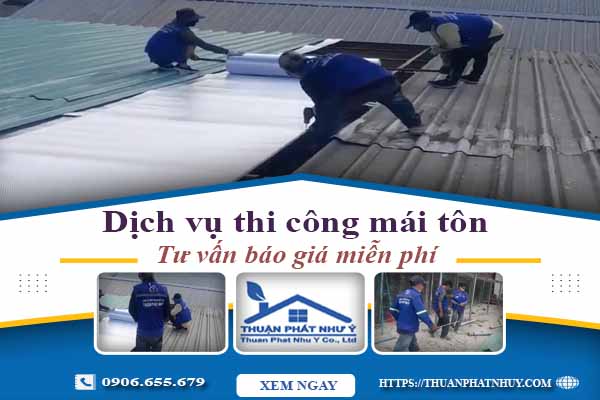 Hỗ trợ tư vấn báo giá thi công mái tôn tại Long Thành【Miễn Phí】