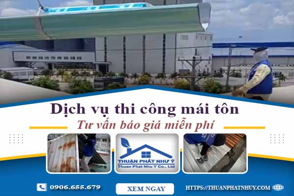 Hỗ trợ tư vấn báo giá thi công mái tôn tại Quận 12【Miễn Phí】