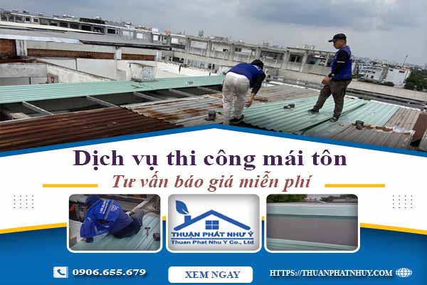 Hỗ trợ tư vấn báo giá thi công mái tôn tại Quận 2【Miễn Phí】