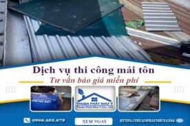 Hỗ trợ tư vấn báo giá thi công mái tôn tại Quận 6【Miễn Phí】