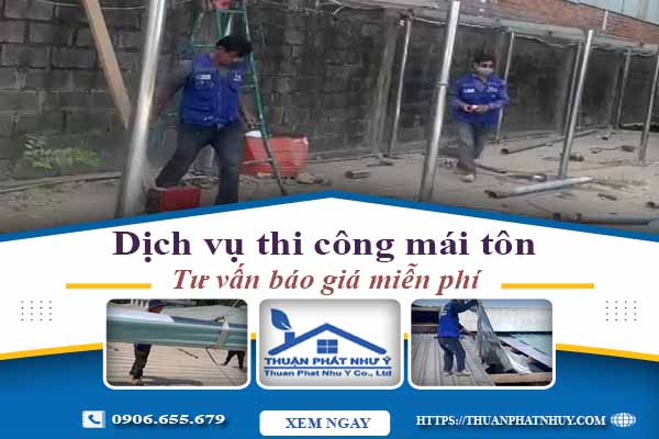 Hỗ trợ tư vấn báo giá thi công mái tôn tại Tp Thuận An【Miễn Phí】