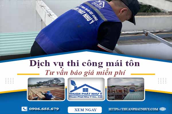 Hỗ trợ tư vấn báo giá thi công mái tôn tại TPHCM【Miễn Phí】