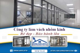 Công ty báo giá làm vách nhôm kính tại Bến Cát【Ưu đãi 20%】