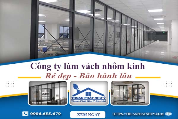 Công ty báo giá làm vách nhôm kính tại Bến Cát【Ưu đãi 20%】