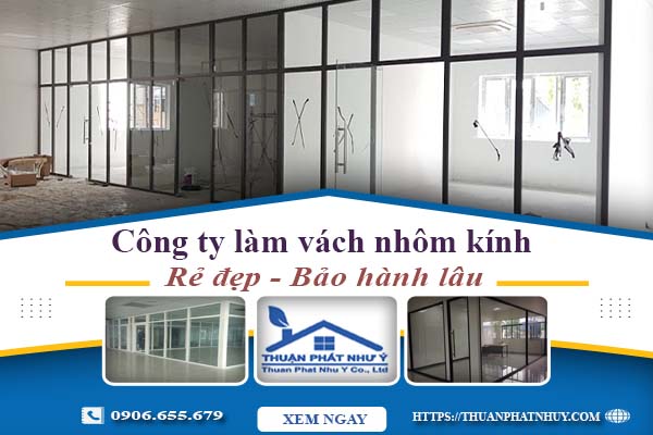 Công ty báo giá làm vách nhôm kính tại Bình Dương【Ưu đãi 20%】