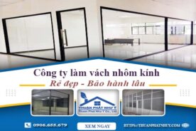 Công ty báo giá làm vách nhôm kính tại Bình Tân【Ưu đãi 20%】