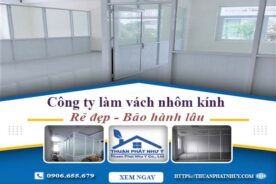 Công ty báo giá làm vách nhôm kính tại Củ Chi【Ưu đãi 20%】