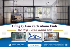 Công ty báo giá làm vách nhôm kính tại Đồng Nai【Ưu đãi 20%】