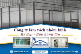 Công ty báo giá làm vách nhôm kính tại Long An【Ưu đãi 20%】