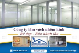 Công ty báo giá làm vách nhôm kính tại Long Thành【Ưu đãi 20%】