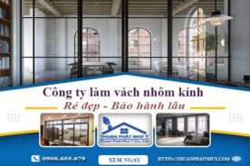 Công ty báo giá làm vách nhôm kính tại Nhơn Trạch【Ưu đãi 20%】