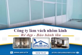 Công ty báo giá làm vách nhôm kính tại Tân Uyên【Ưu đãi 20%】