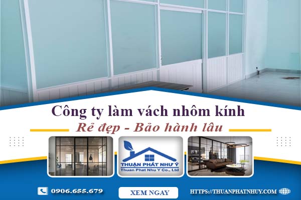 Công ty báo giá làm vách nhôm kính tại Tân Uyên【Ưu đãi 20%】