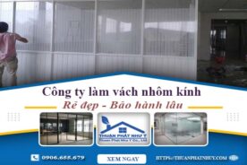 Công ty báo giá làm vách nhôm kính tại Thủ Dầu Một【Ưu đãi 20%】