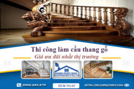 Báo giá thi công làm cầu thang gỗ tại Bà Rịa -【Ưu Đãi 10%】