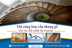 Báo giá thi công làm cầu thang gỗ tại Bến Cát -【Ưu Đãi 10%】