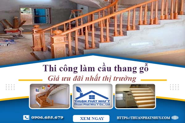 Báo giá thi công làm cầu thang gỗ tại Bình Tân -【Ưu Đãi 10%】