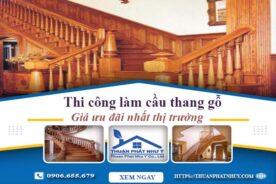 Báo giá thi công làm cầu thang gỗ tại Bình Thạnh -【Ưu Đãi 10%】