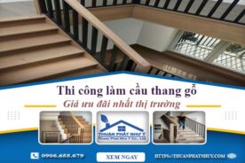 Báo giá thi công làm cầu thang gỗ tại Củ Chi -【Ưu Đãi 10%】