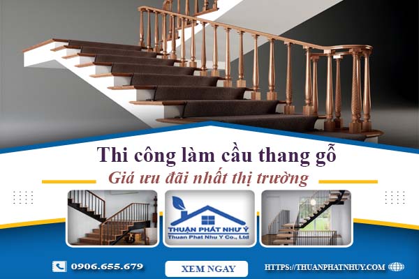Báo giá thi công làm cầu thang gỗ tại Hóc Môn -【Ưu Đãi 10%】