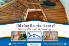 Báo giá thi công làm cầu thang gỗ tại Long Thành -【Ưu Đãi 10%】