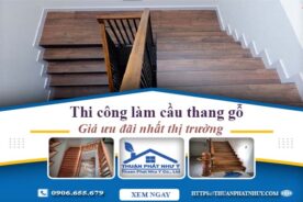 Báo giá thi công làm cầu thang gỗ tại Nhà Bè -【Ưu Đãi 10%】