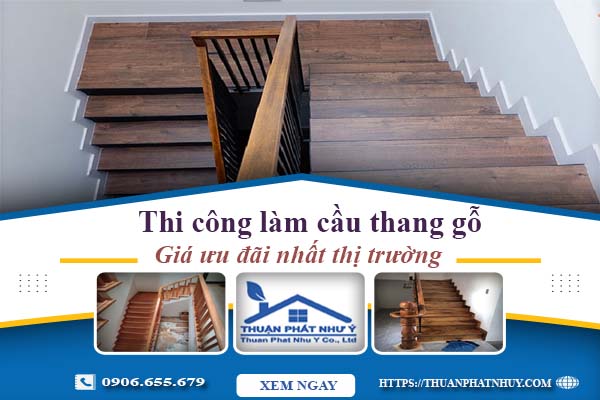 Báo giá thi công làm cầu thang gỗ tại Nhà Bè -【Ưu Đãi 10%】