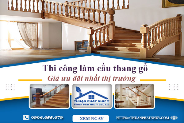 Báo giá thi công làm cầu thang gỗ tại Nha Trang -【Ưu Đãi 10%】