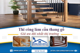 Báo giá thi công làm cầu thang gỗ tại Nhơn Trạch -【Ưu Đãi 10%】