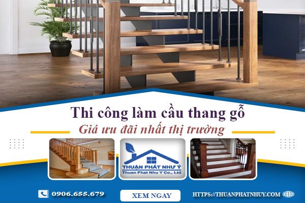 Báo giá thi công làm cầu thang gỗ tại Nhơn Trạch -【Ưu Đãi 10%】