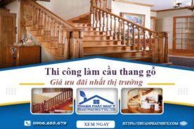 Báo giá thi công làm cầu thang gỗ tại Phú Nhuận -【Ưu Đãi 10%】