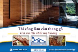 Báo giá thi công làm cầu thang gỗ tại Quận 1 -【Ưu Đãi 10%】