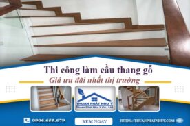 Báo giá thi công làm cầu thang gỗ tại Quận 10 -【Ưu Đãi 10%】