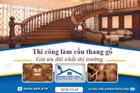 Báo giá thi công làm cầu thang gỗ tại Quận 2 -【Ưu Đãi 10%】