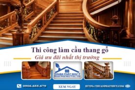 Báo giá thi công làm cầu thang gỗ tại Quận 3 -【Ưu Đãi 10%】