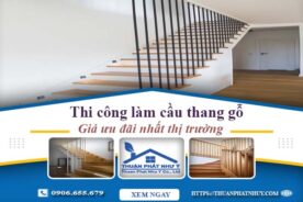 Báo giá thi công làm cầu thang gỗ tại Quận 5 -【Ưu Đãi 10%】
