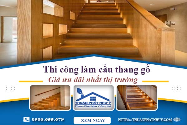 Báo giá thi công làm cầu thang gỗ tại Quận 7 -【Ưu Đãi 10%】
