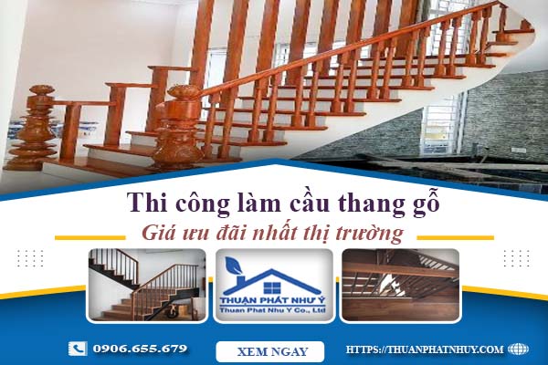 Báo giá thi công làm cầu thang gỗ tại Quận 9 -【Ưu Đãi 10%】