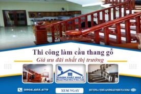 Báo giá thi công làm cầu thang gỗ tại Tân Phú -【Ưu Đãi 10%】