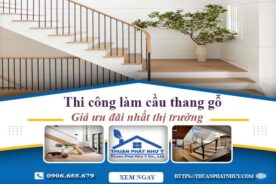Báo giá thi công làm cầu thang gỗ tại Tây Ninh -【Ưu Đãi 10%】