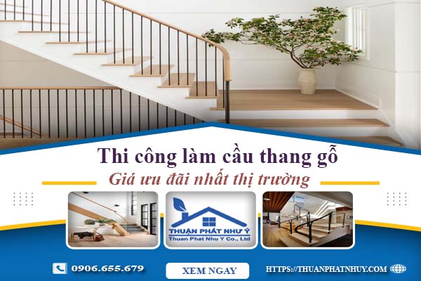 Báo giá thi công làm cầu thang gỗ tại Tây Ninh -【Ưu Đãi 10%】