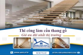 Báo giá thi công làm cầu thang gỗ tại Thủ Đức -【Ưu Đãi 10%】