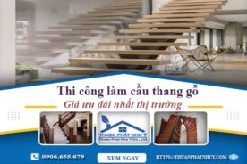 Báo giá thi công làm cầu thang gỗ tại TpHCM -【Ưu Đãi 10%】