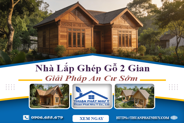 Nhà Lắp Ghép Gỗ 2 Gian Từ 160 Triệu – Giải Pháp An Cư Sớm