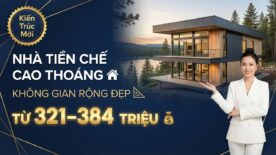 Sở Hữu Ngay Nhà Tiền Chế Sang Trọng Từ 321 Triệu – 384 Triệu